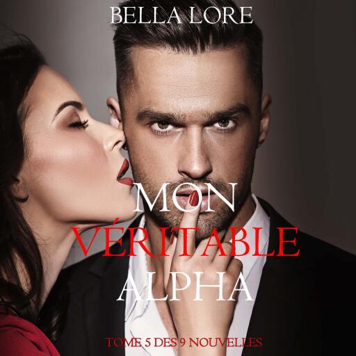 Mon Véritable Alpha : tome 5 des 9 nouvelles par Bella Lore