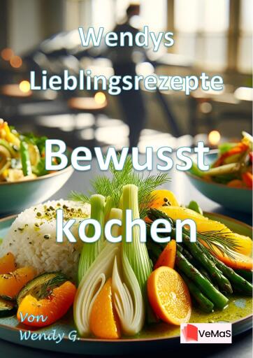 Wendys Lieblingsrezepte - Bewusst kochen