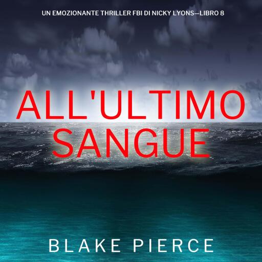 Portada del audiolibro «All'ultimo sangue (Un emozionante thriller FBI di Nicky Lyons—Libro 8)», de Blake Pierce