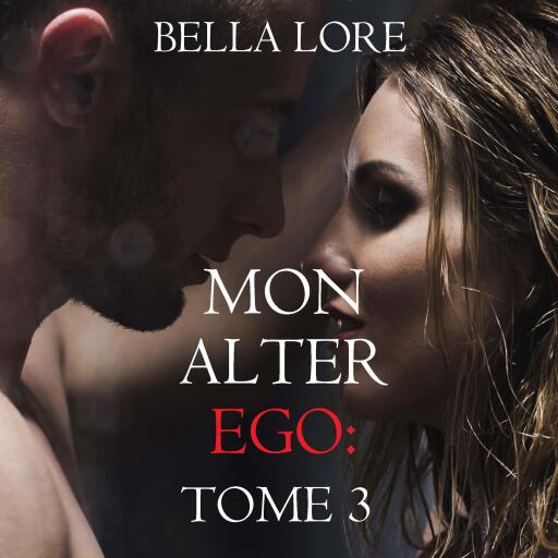 Mon alter ego : tome 3