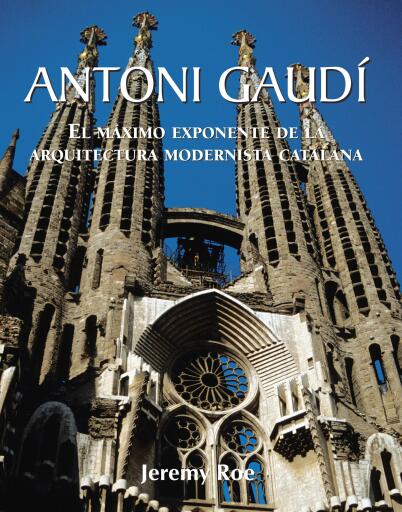 Portada del libro «Antoni Gaudí - El máximo exponente de la arquitectura modernista catalana.», de Jeremy Roe