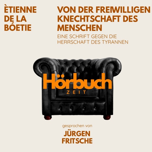 Von der freiwilligen Knechtschaft des Menschen. Eine Schrift gegen die Herrschaft des Tyrannen.