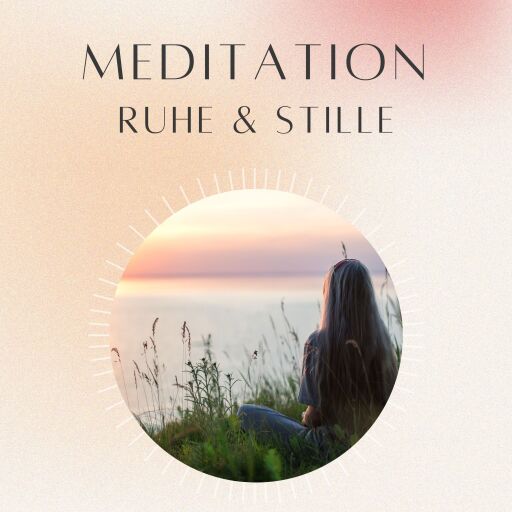 Meditation: Ruhe & Stille