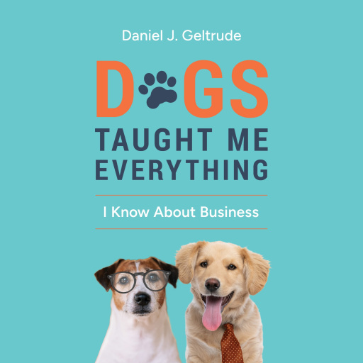Portada del audiolibro «Dogs Taught Me Everything I Know About Business», de Daniel J. Geltrude
