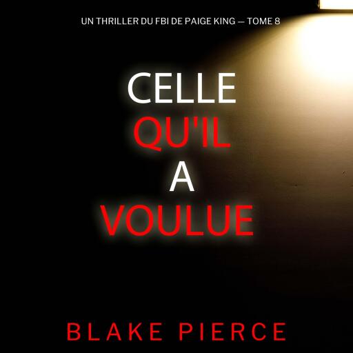 Portada del audiolibro «Celle qu'il a voulue (Un thriller du FBI de Paige King — tome 8)», de Blake Pierce