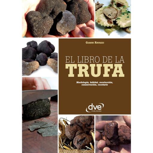 El libro de la trufa. Morfología, hábitat, recolección, conservación, recetario