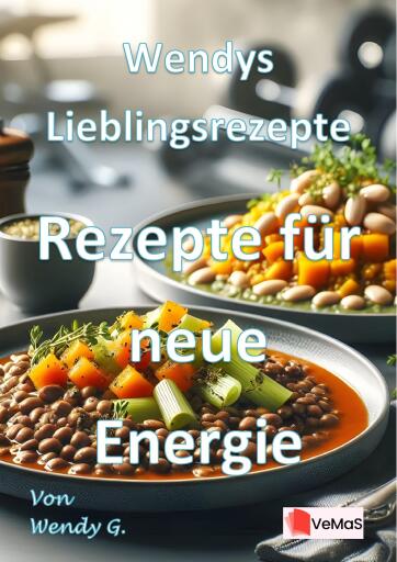 Wendys Lieblingsrezepte – Rezepte für neue Energie