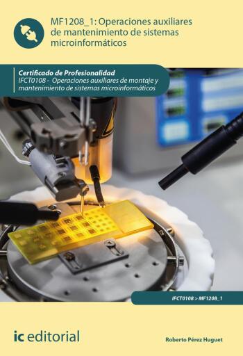 Operaciones auxiliares de mantenimiento de sistemas microinformáticos. IFCT0108
