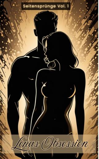 Lenas Obession - Seitensprünge Vol. 1