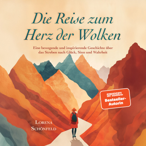 Die Reise zum Herz der Wolken: Eine bewegende und inspirierende Geschichte über das Streben nach Glück, Sinn und Wahrheit