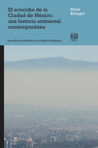 El ecocidio de la Ciudad de México: una historia ambiental contemporánea