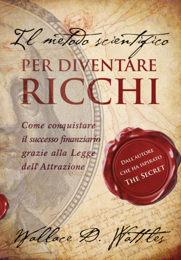 Il metodo scientifico per diventare ricchi. Il libro che ha ispirato "The Secret"