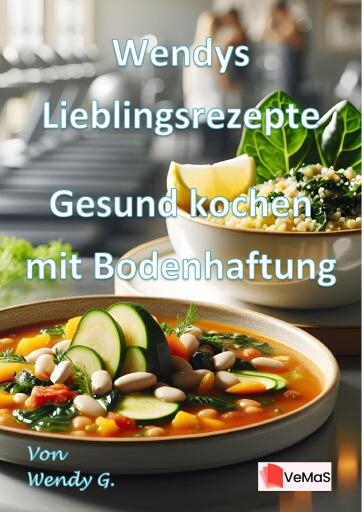 Wendys Lieblingsrezepte - Gesund kochen mit Bodenhaftung