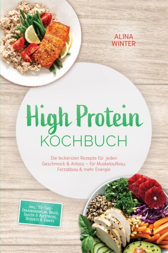 High Protein Kochbuch: Die leckersten Rezepte für jeden Geschmack & Anlass – für Muskelaufbau, Fettabbau & mehr Energie – inkl. 30-Tage-Ernährungsplan, Brote, Saucen & Aufstriche, Desserts & Shakes