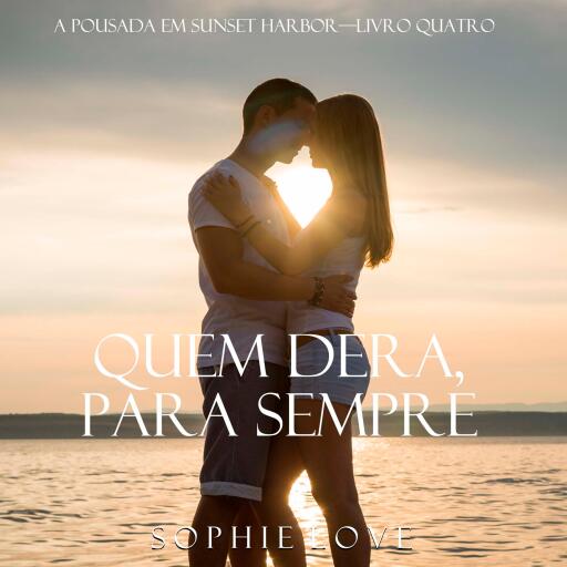 Quem Dera, Para Sempre (A Pousada em Sunset Harbor—Livro Quatro)