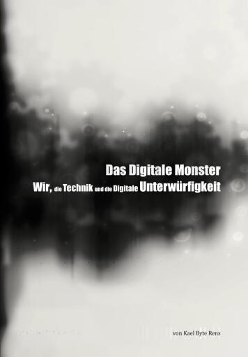Das Digitale Monster - Wir, die Technik und die Digitale Unterwürfigkeit