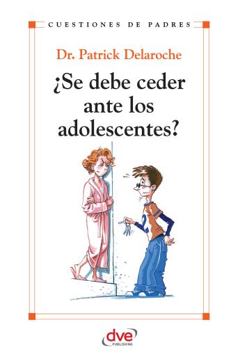 Portada del libro «¿Se debe ceder ante los adolescentes?», de Patrick Dr. Delaroche