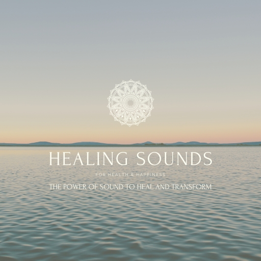 Healing Sounds for Health & Happiness: The Power Of Sound to Heal and Transform