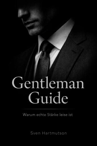 Gentleman Guide – Band 1   Warum echte Stärke leise ist