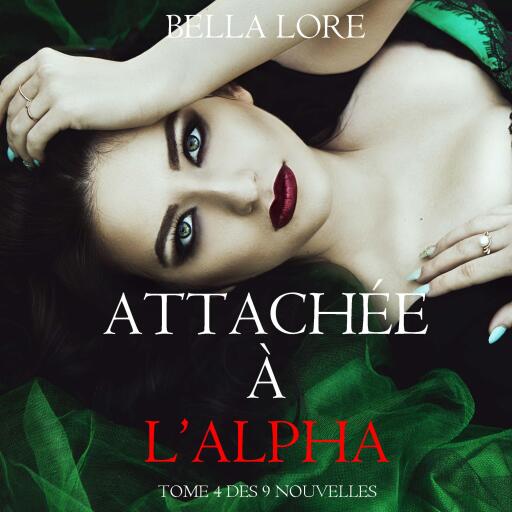 Attachée à l'Alpha : tome 4 des 9 nouvelles par Bella Lore