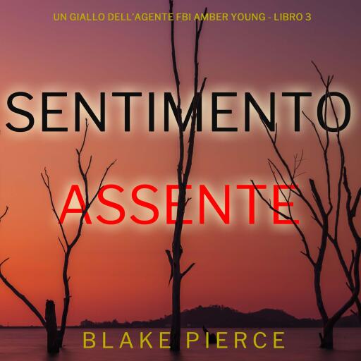 Portada del audiolibro «Sentimento Assente (Un giallo dell'agente FBI Amber Young - Libro 3)», de Blake Pierce