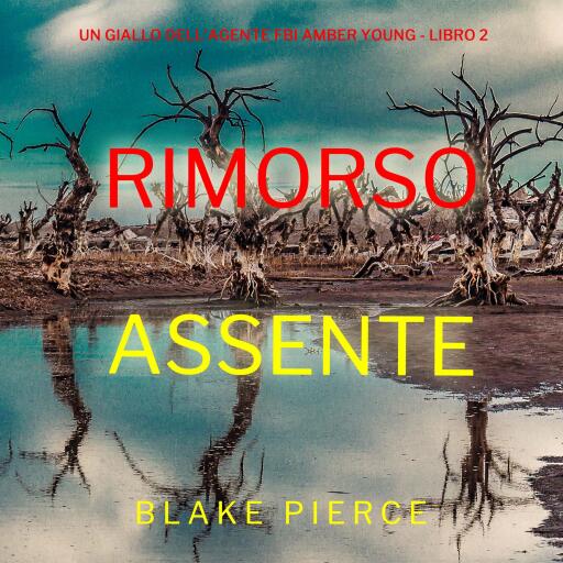 Portada del audiolibro «Rimorso Assente (Un giallo dell'agente FBI Amber Young - Libro 2)», de Blake Pierce
