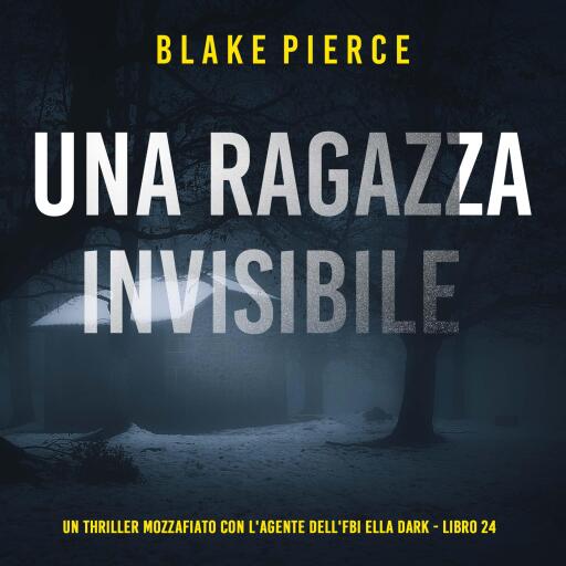 Portada del audiolibro «Una Ragazza Invisibile (Un thriller mozzafiato con l'agente dell'FBI Ella Dark - Libro 24)», de Blake Pierce