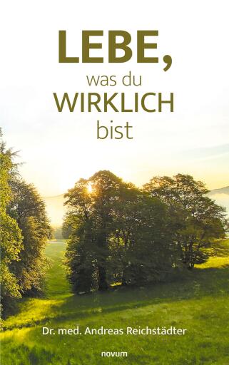 Portada del libro «Lebe, was du wirklich bist», de Dr. med. Andreas Reichstädter