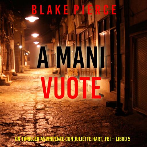 Portada del audiolibro «A Mani Vuote (Un Thriller Avvincente con Juliette Hart, FBI – Libro 5)», de Blake Pierce
