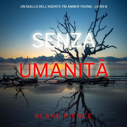 Portada del audiolibro «Senza Umanità (Un giallo dell'agente FBI Amber Young - Libro 8)», de Blake Pierce