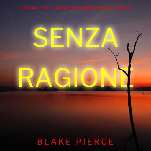 Portada del audiolibro «Senza Ragione (Un giallo dell'agente FBI Amber Young - Libro 5)», de Blake Pierce