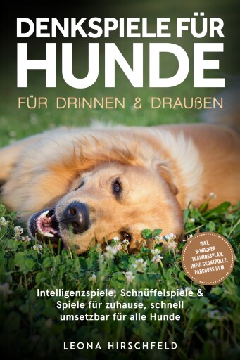 Denkspiele für Hunde für drinnen & draußen: Intelligenzspiele, Schnüffelspiele & Spiele für zuhause, schnell umsetzbar für alle Hunde – inkl. 8‑Wochen-Trainingsplan, Impulskontrolle, Parcours uvm.