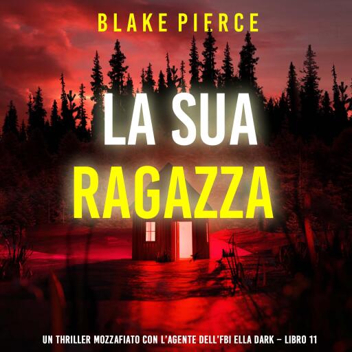 Portada del audiolibro «La Sua Ragazza (Un thriller mozzafiato con l'agente dell'FBI Ella Dark – Libro 11)», de Blake Pierce