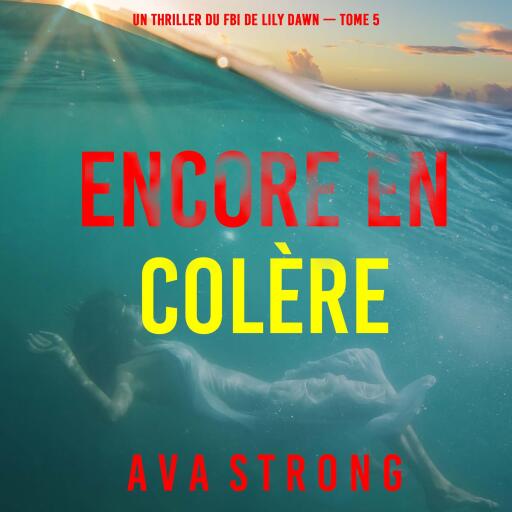 Portada del audiolibro «Encore en colère (Un thriller du FBI de Lily Dawn — tome 5)», de Ava Strong