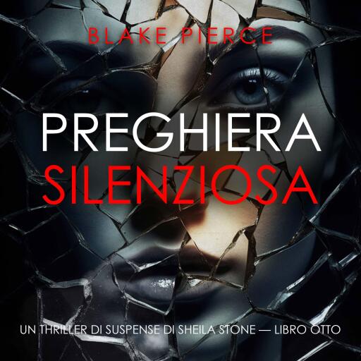 Portada del audiolibro «Preghiera Silenziosa (Un thriller di suspense di Sheila Stone — Libro Otto)», de Blake Pierce