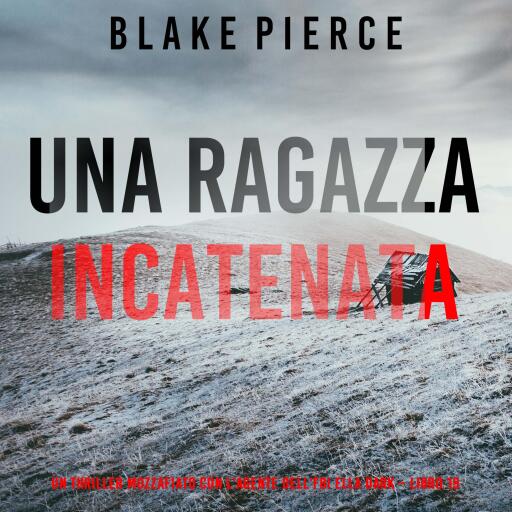 Portada del audiolibro «Una Ragazza Incatenata (Un thriller mozzafiato con l'agente dell'FBI Ella Dark – Libro 19)», de Blake Pierce