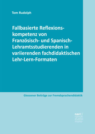 Fallbasierte Reflexionskompetenz von Französisch- und Spanisch-Lehramtsstudierenden in variierenden fachdidaktischen Lehr-Lern-Formaten