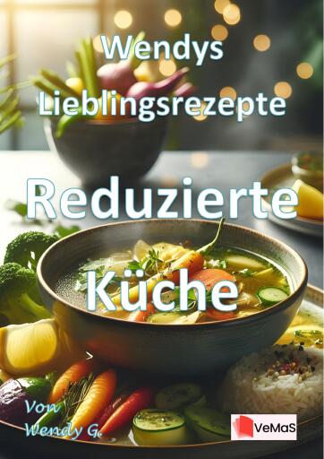 Wendys Lieblingsrezepte - Reduzierte Küche