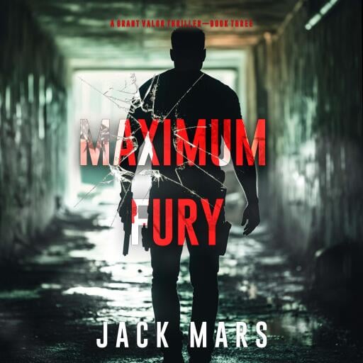 Maximum Fury (A Grant Valor Action Thriller—Book 3)