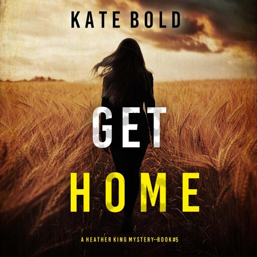 Get Home (A Heather King Suspense Thriller—Book Five)
