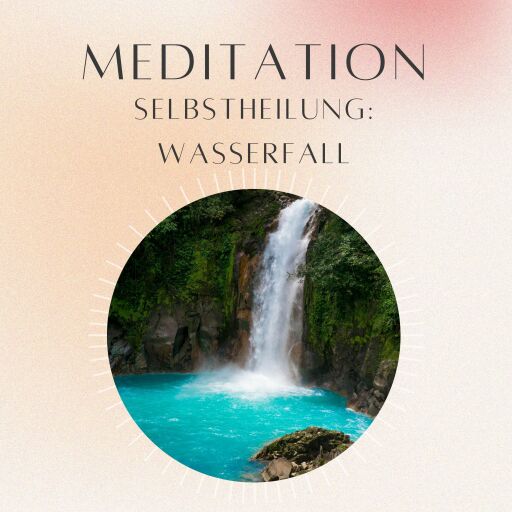 Meditation: Selbstheilung Wasserfalls