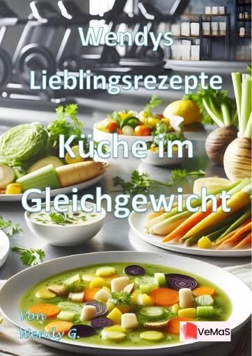 Wendys Lieblingsrezepte - Küche im Gleichgewicht