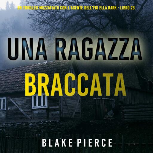 Portada del audiolibro «Una Ragazza Braccata (Un thriller mozzafiato con l'agente dell'FBI Ella Dark - Libro 23)», de Blake Pierce