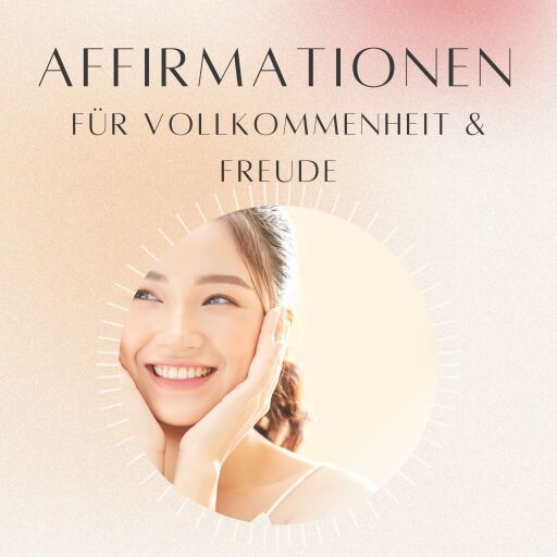 Affirmationen für Vollkommenheit und Freude