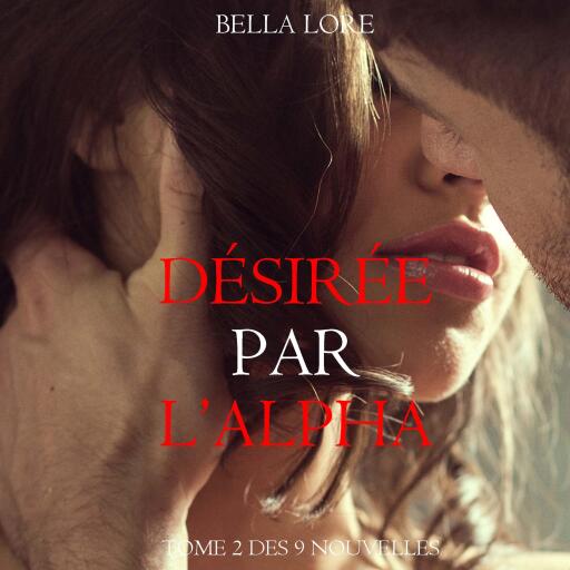 Désirée par l'Alpha : tome 2 des 9 nouvelles par Bella Lore