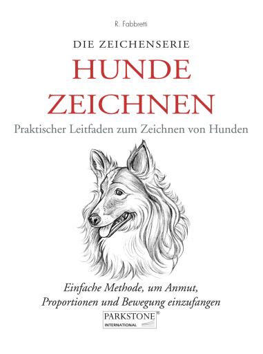 Hunde Zeichnen. Praktischer Leitfaden zum Zeichnen von Hunden
