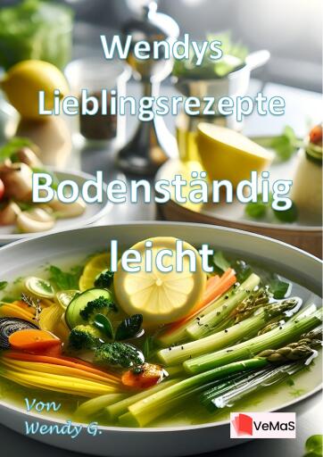 Wendys Lieblingsrezepte – Bodenständig leicht