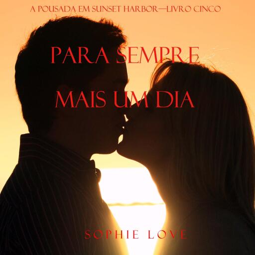 Para Sempre, Mais Um Dia (A Pousada em Sunset Harbor—Livro Cinco)