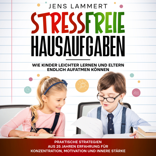 Stressfreie Hausaufgaben Wie Kinder leichter Lernen und Eltern endlich aufatmen können