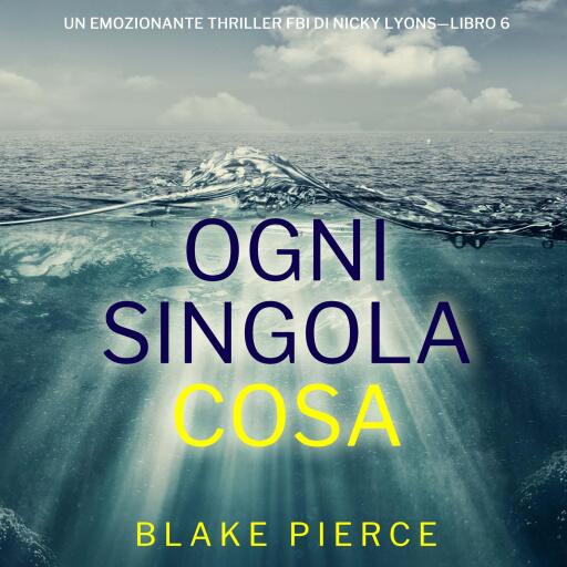 Ogni Singola Cosa (Un emozionante thriller FBI di Nicky Lyons—Libro 6)